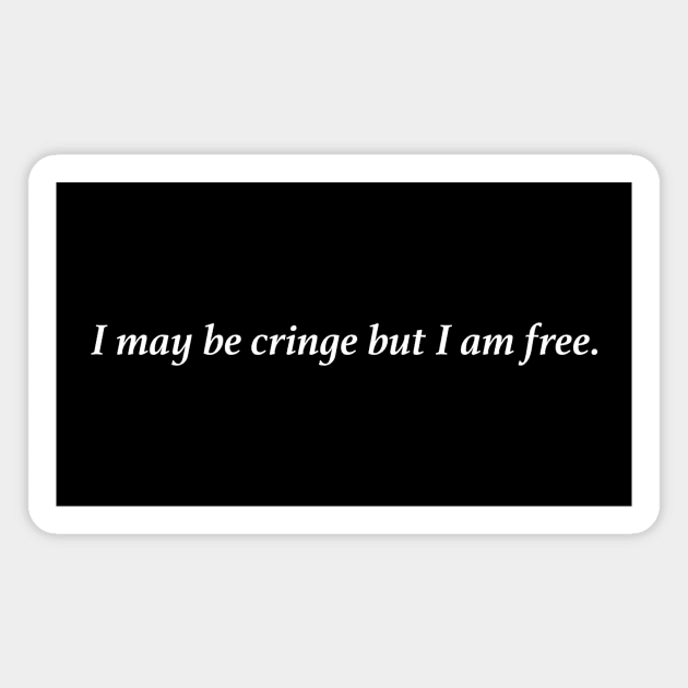 I may be cringe but I am free. Magnet by Existential's Store